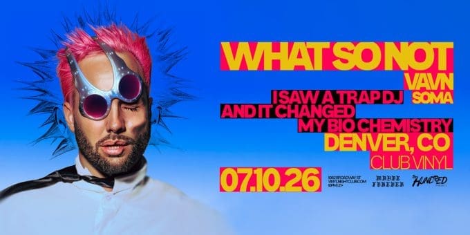 What So Not at Club Vinyl in Denver Event Flyer July 10